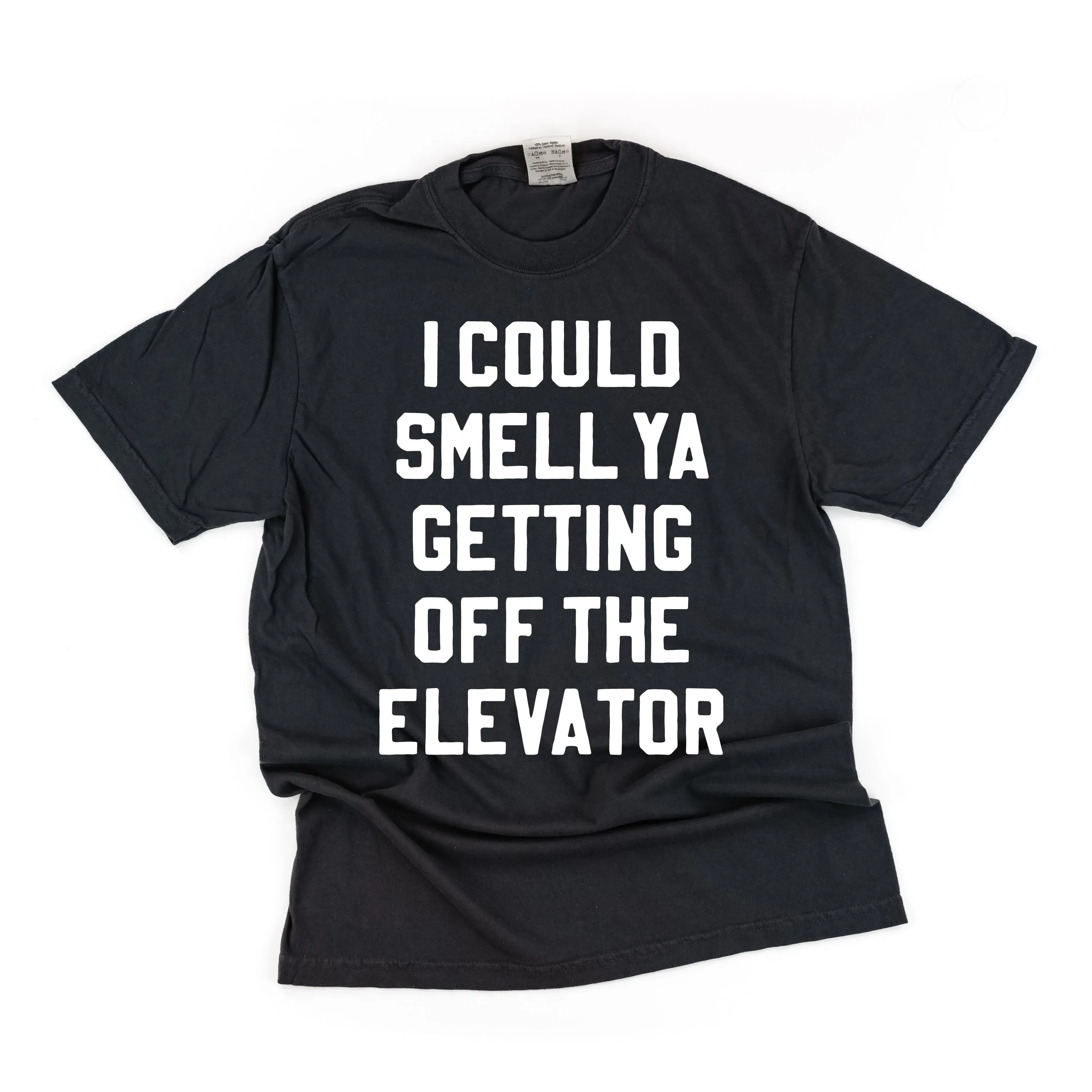 I Could Smell Ya Getting Off The Elevator - Comfort Colors Tee