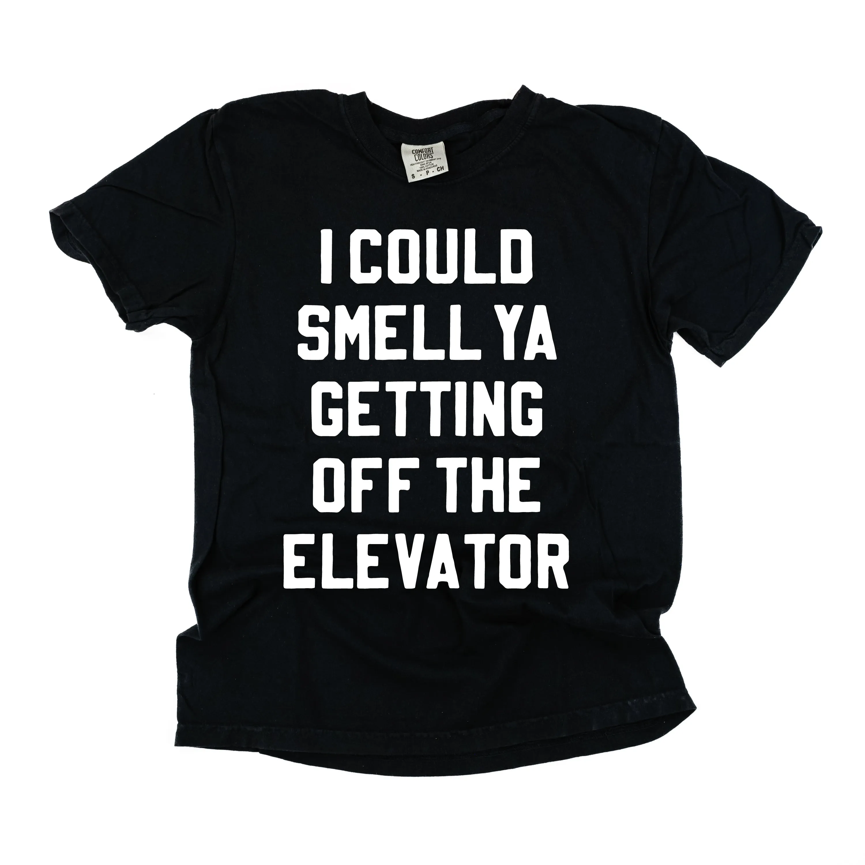 I Could Smell Ya Getting Off The Elevator - Comfort Colors Tee