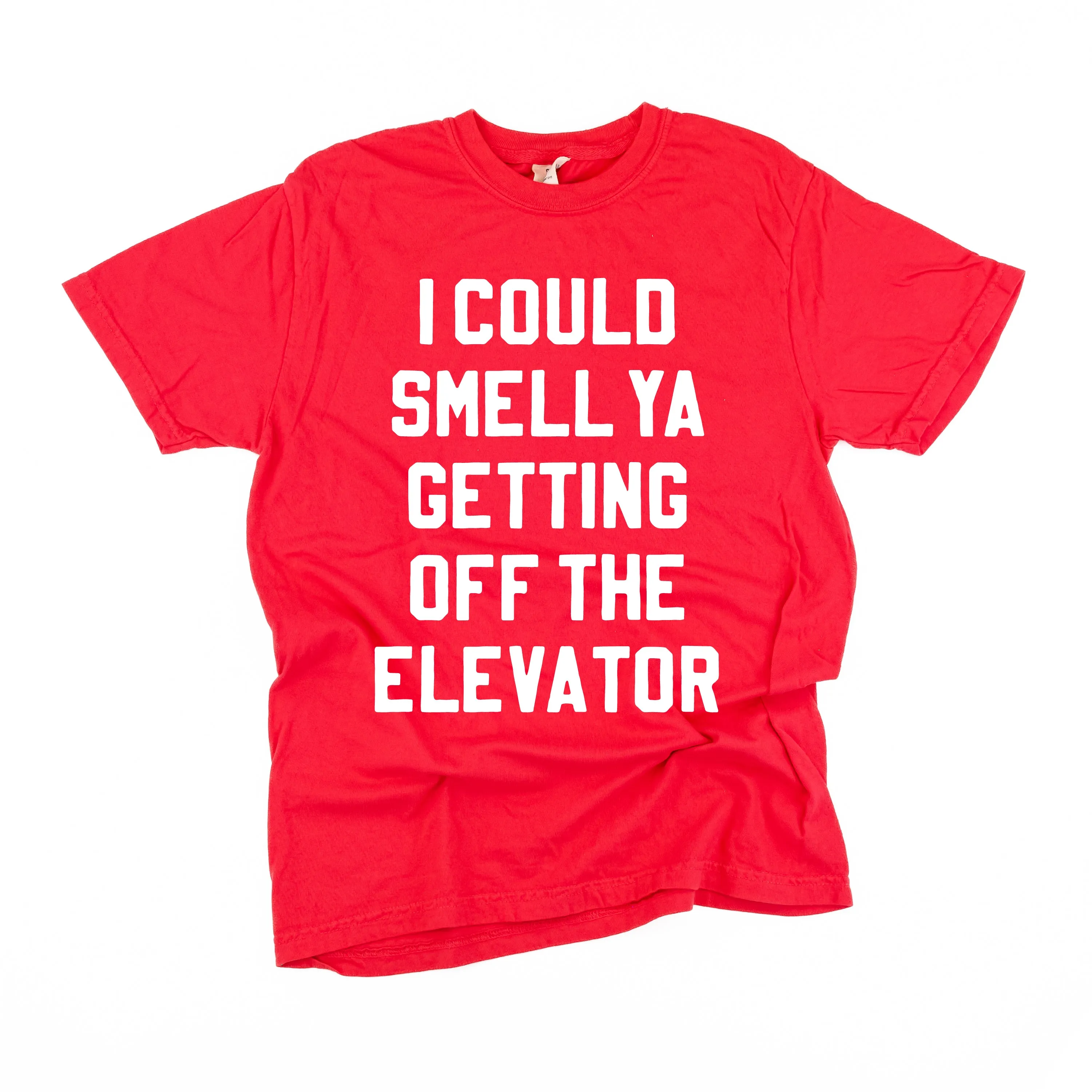 I Could Smell Ya Getting Off The Elevator - Comfort Colors Tee
