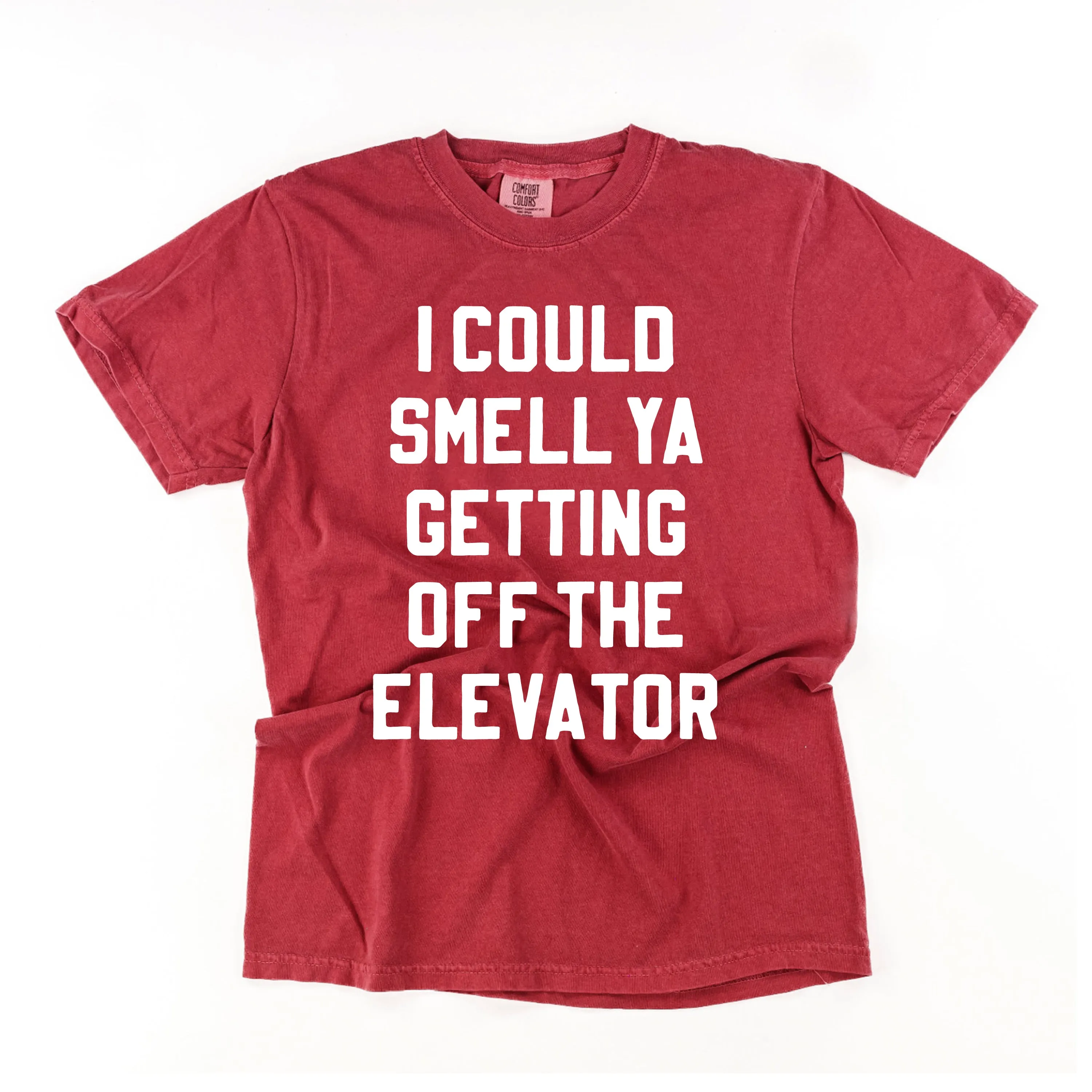 I Could Smell Ya Getting Off The Elevator - Comfort Colors Tee