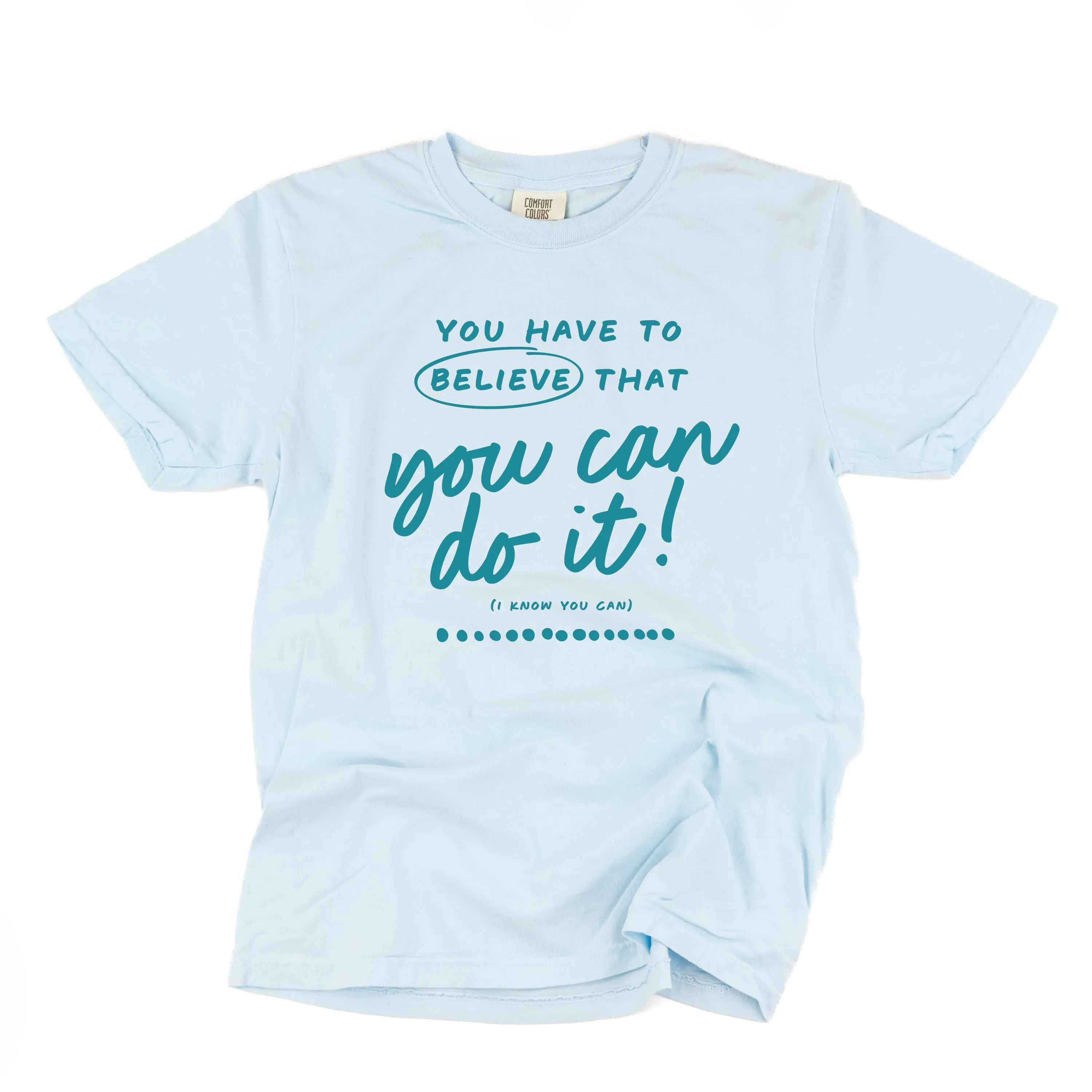 You Have to Believe That You Can Do It! - TONE ON TONE -  SHORT SLEEVE COMFORT COLORS TEE