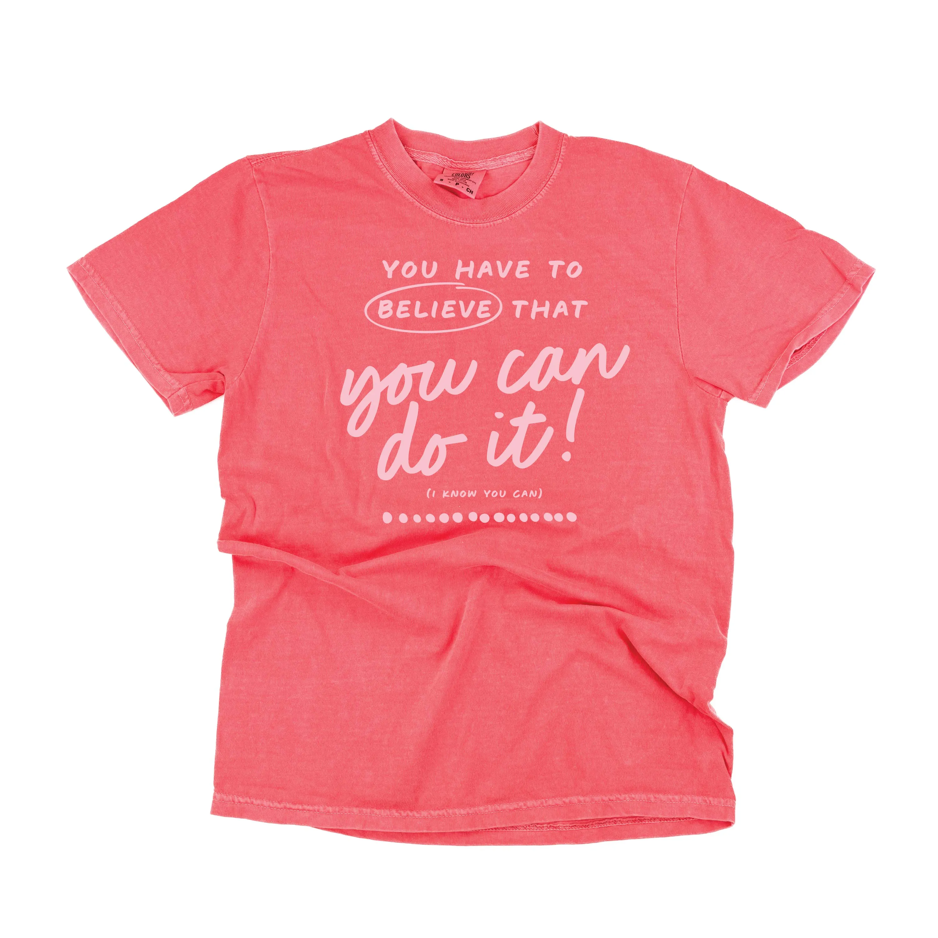 You Have to Believe That You Can Do It! - TONE ON TONE -  SHORT SLEEVE COMFORT COLORS TEE