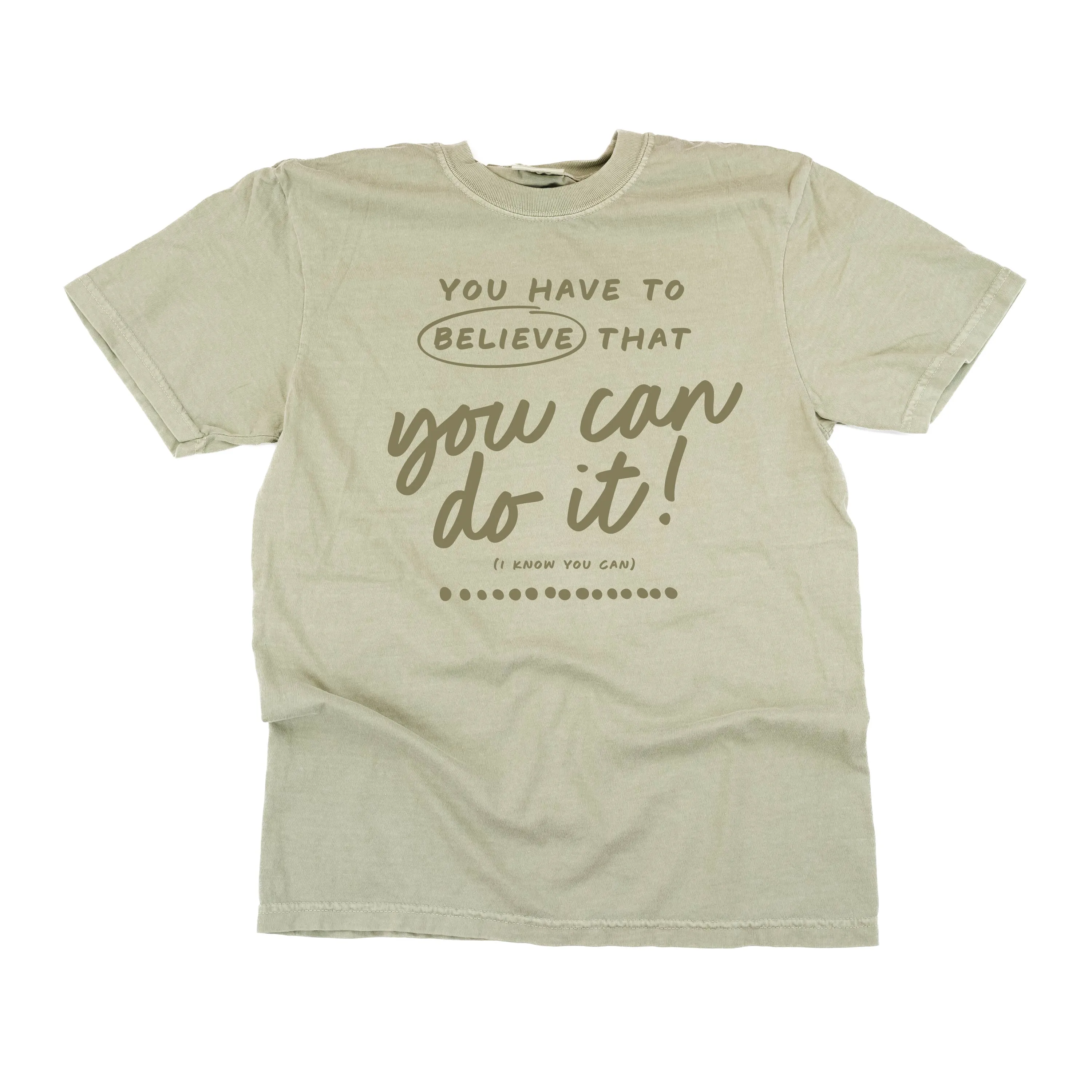 You Have to Believe That You Can Do It! - TONE ON TONE -  SHORT SLEEVE COMFORT COLORS TEE