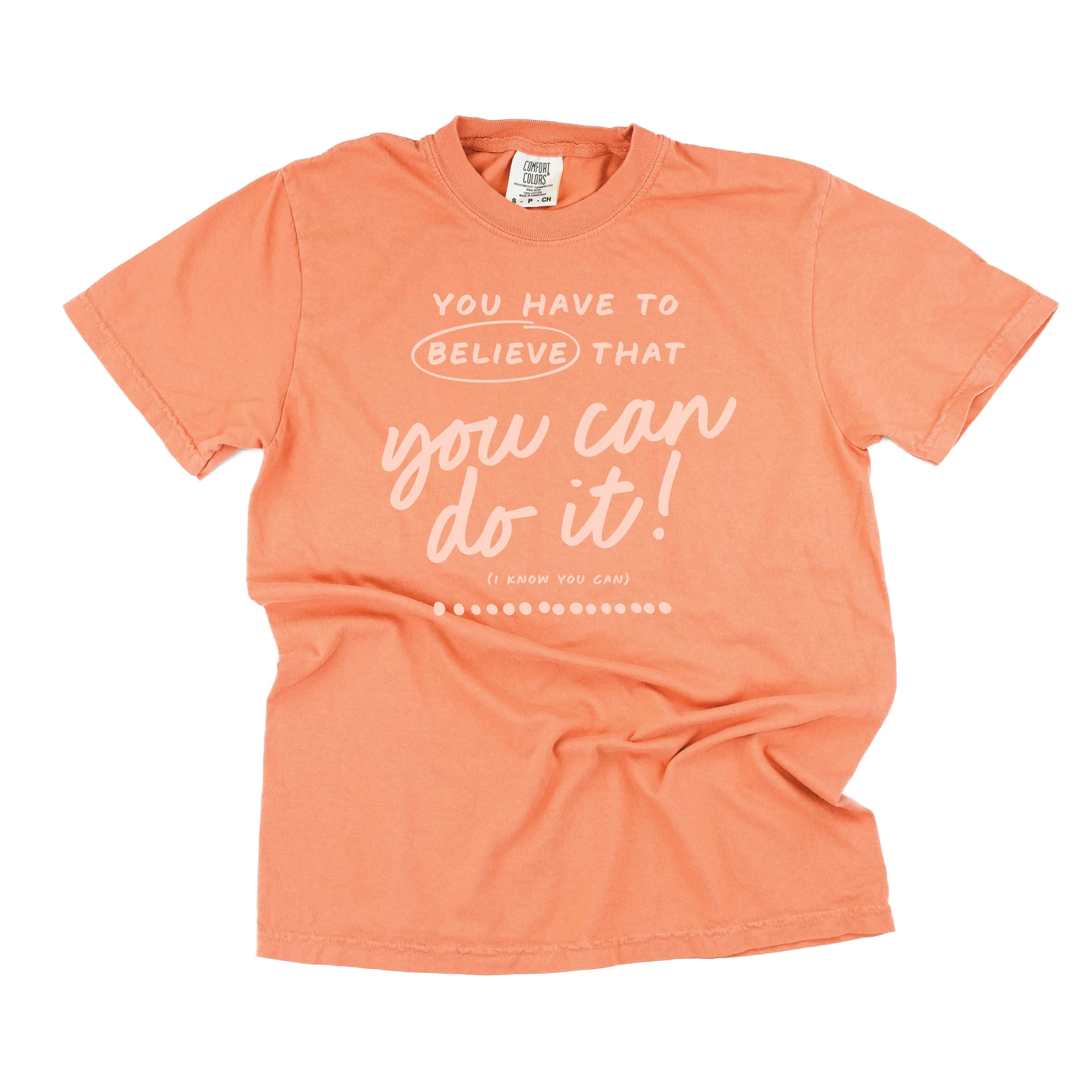 You Have to Believe That You Can Do It! - TONE ON TONE -  SHORT SLEEVE COMFORT COLORS TEE